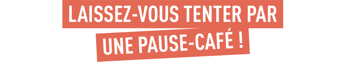 Laissez vous tenter par une pause café !